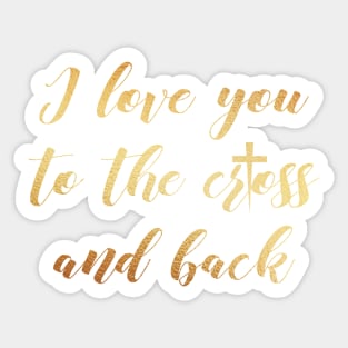 I love you to the cross and back Sticker